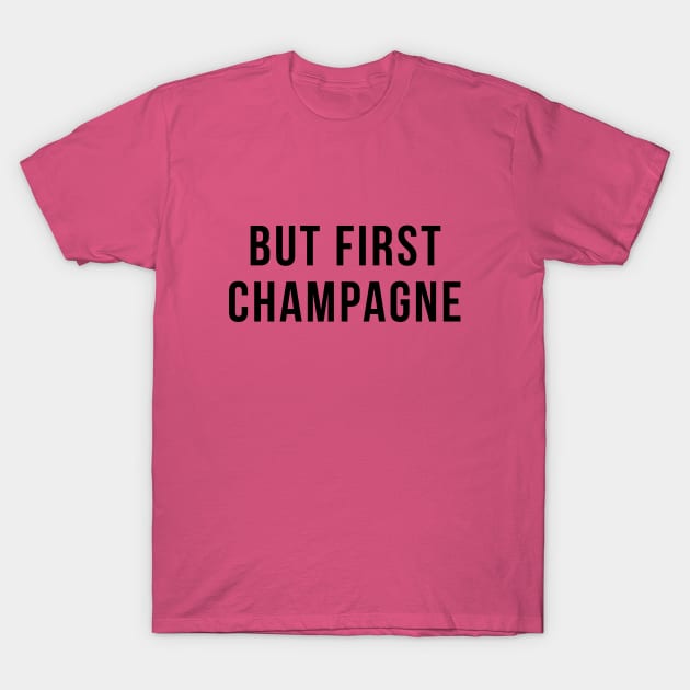 But First Champagne Drinking Party Humor T-Shirt by adelinachiriac